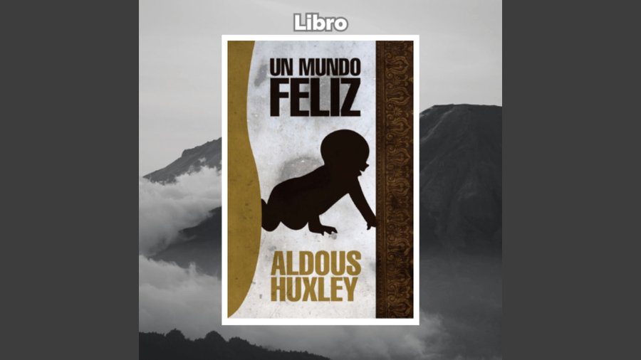 Libro Un mundo feliz de Aldous Huxley.